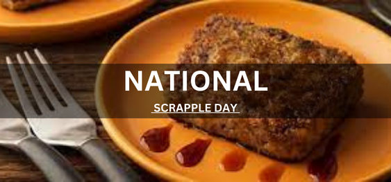 NATIONAL SCRAPPLE DAY  [राष्ट्रीय स्क्रैपल दिवस]